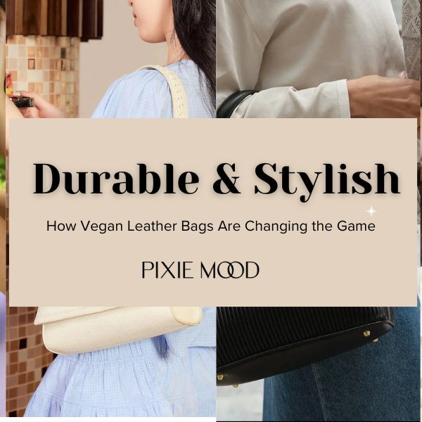 Durable & Stylish: How Vegan Leather Bags Are Changing the Game
