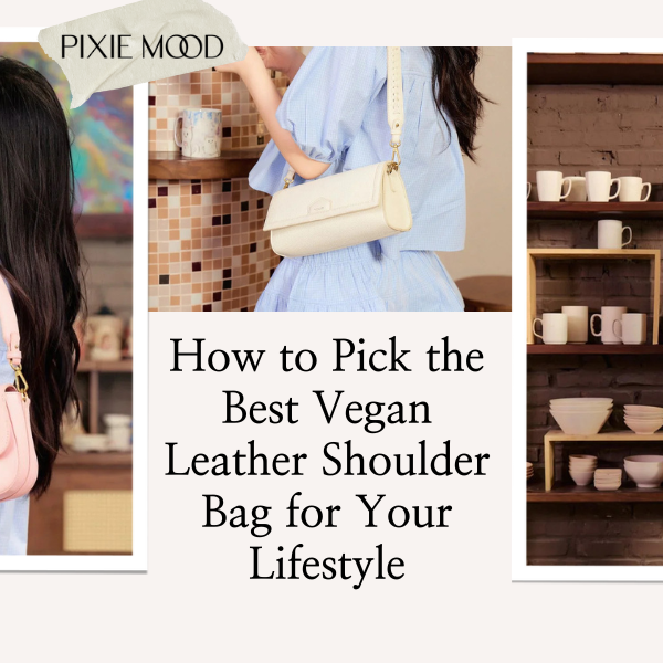 How to Pick the Best Vegan Leather Shoulder Bag for Your Lifestyle
