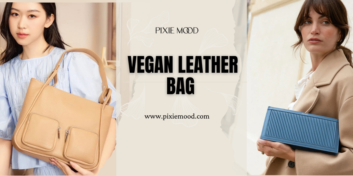 Tips for Choosing the Perfect Vegan Leather Bag for Her