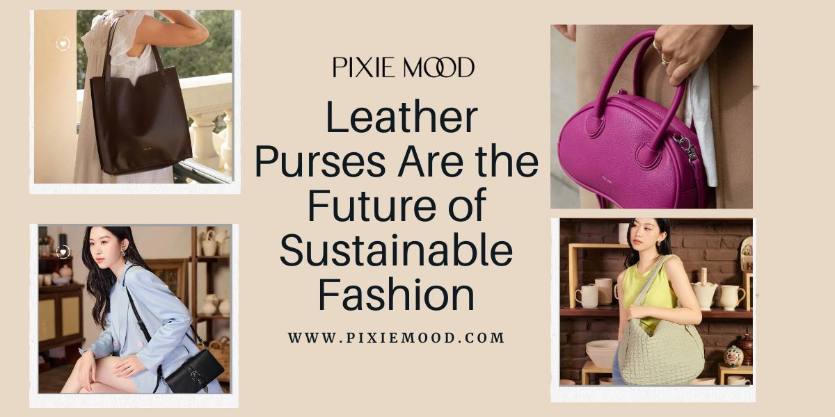 Leather Purses Are the Future of Sustainable Fashion