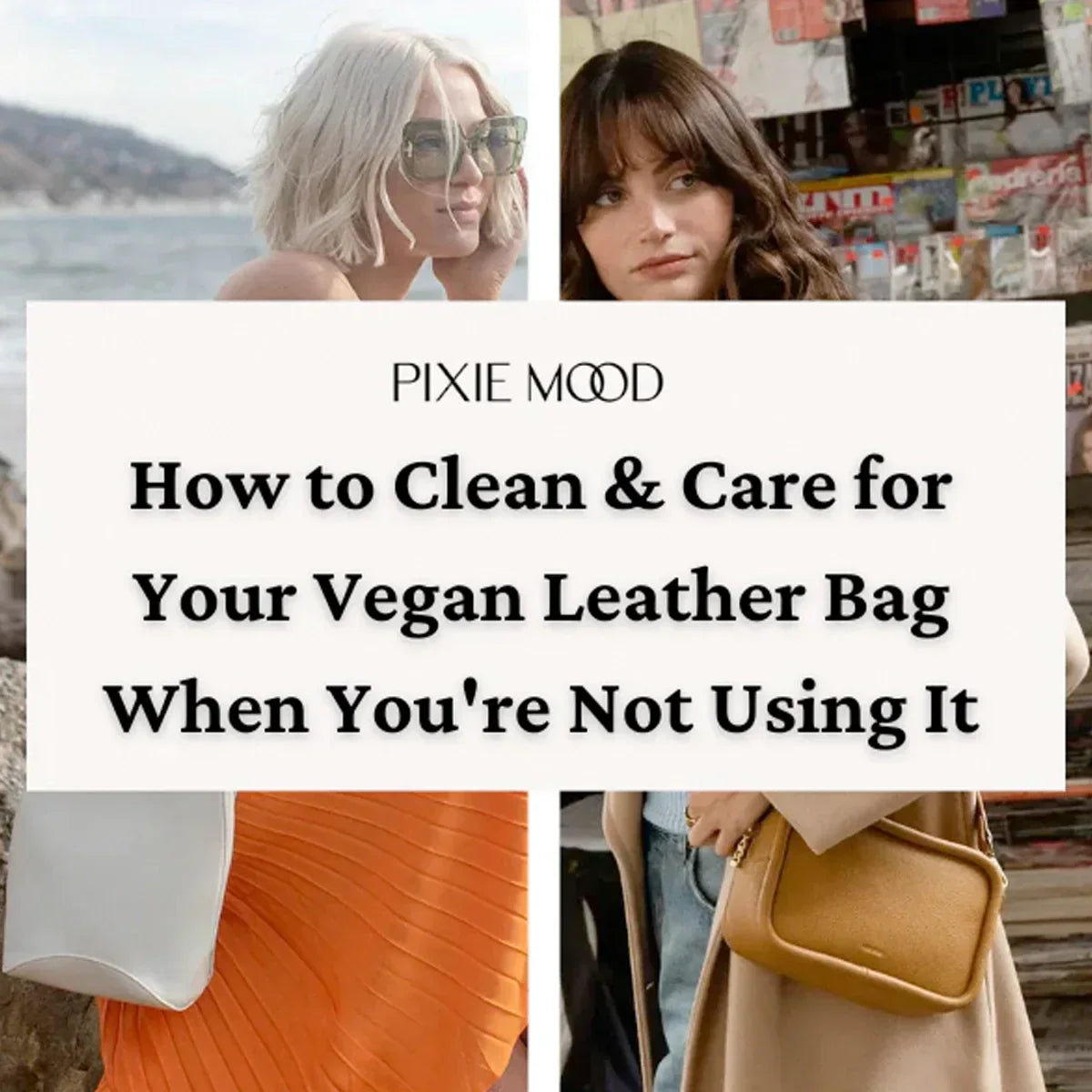 How to Clean & Care for Your Vegan Leather Bag When You're Not Using It