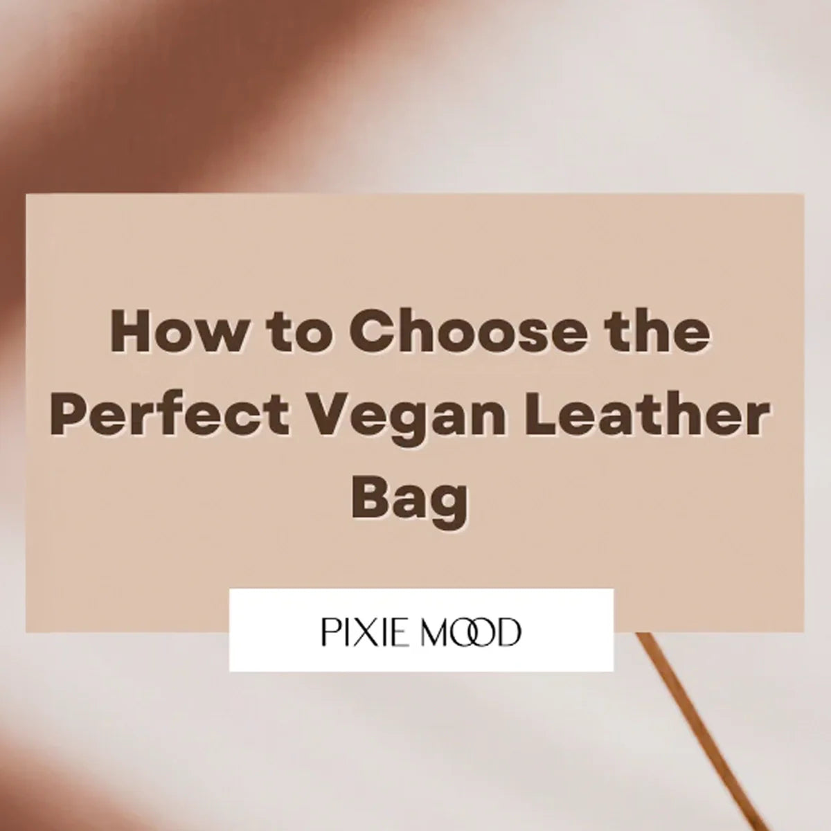How to Choose the Perfect Vegan Leather Bag for Your Needs